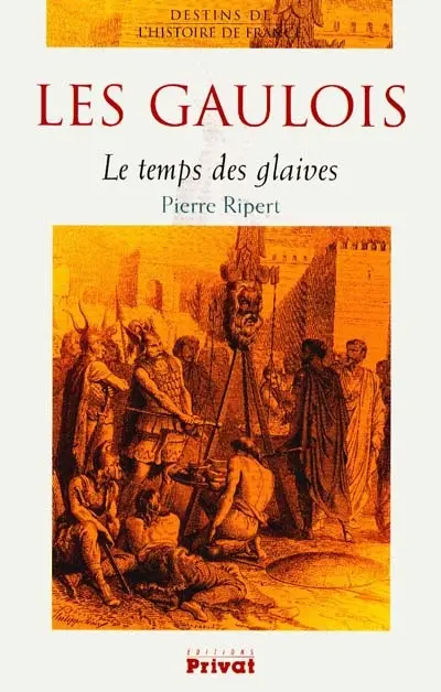 Les Gaulois : le temps des glaives
