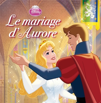 La Belle au bois dormant : le mariage D'aurore