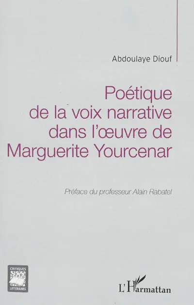 Poétique de la voix narrative dans l'oeuvre de Marguerite Yourcenar