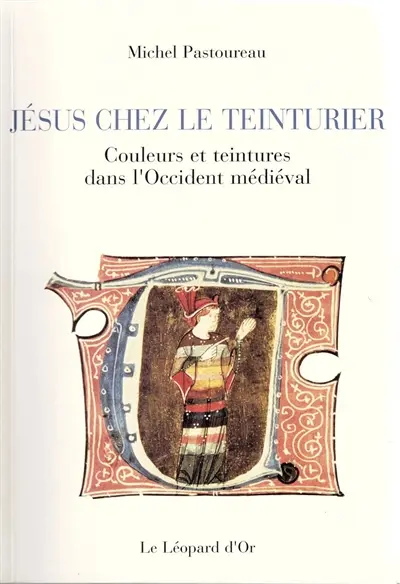 Jésus chez le teinturier : couleurs et teintures dans l'Occident médiéval
