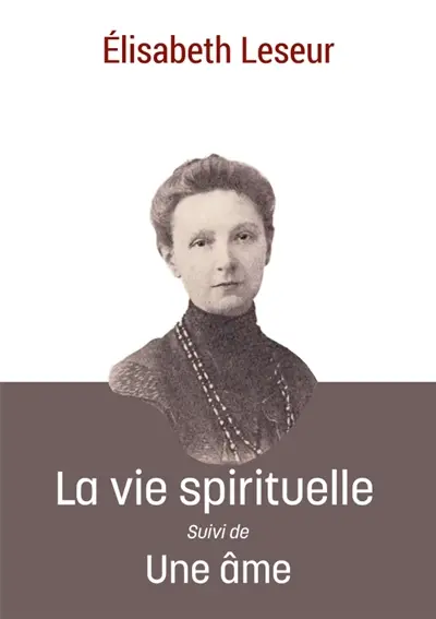 La vie spirituelle : Suivi de Une âme