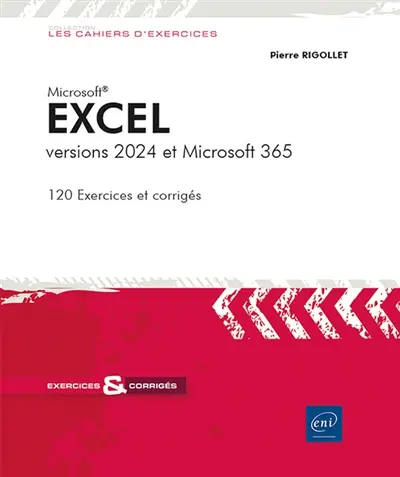 Excel versions 2024 et Microsoft 365 : 120 exercices et corrigés