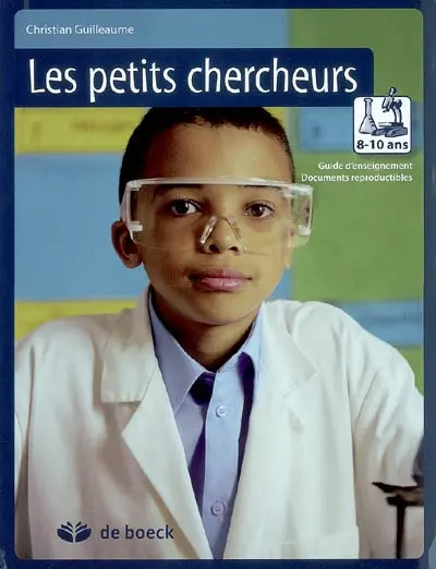 Les petits chercheurs 8-10 ans : guide d'enseignement, documents reproductibles