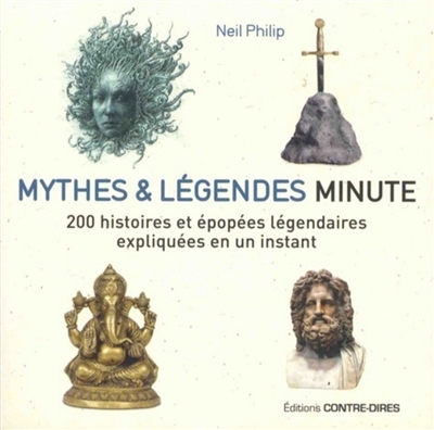 Mythes & légendes minute : 200 histoires et épopées légendaires expliquées en un instant