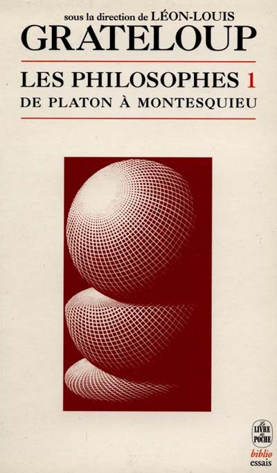 Les philosophes de Platon à Sartre. Vol. 1. De Platon à Montesquieu