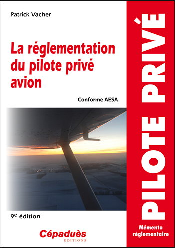 La réglementation du pilote privé avion : conforme AESA : mémento réglementaire