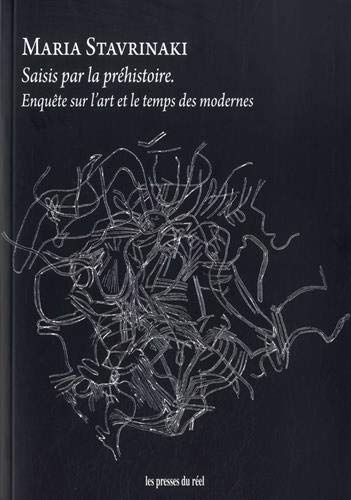 Saisis par la préhistoire : enquête sur l’art et le temps des modernes