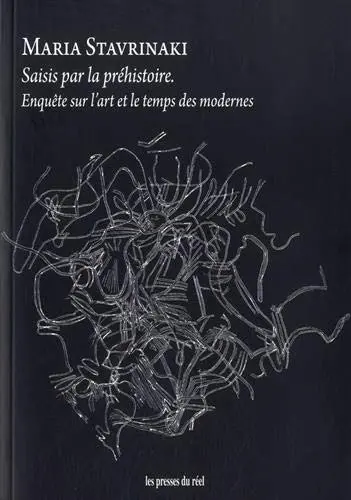 Saisis par la préhistoire : enquête sur l’art et le temps des modernes