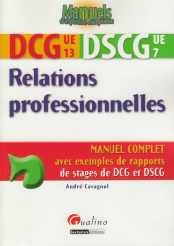 Relations professionnelles : DCG 13, DSCG 7 : manuel complet avec exemples de rapports de stages de DCG et DSCG