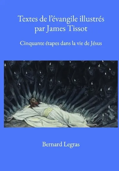 Textes de l'évangile illustrés par James Tissot : Cinquante étapes dans la vie de Jésus