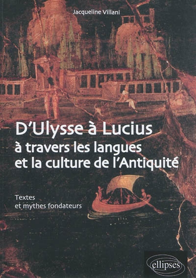 D'Ulysse à Lucius : à travers les langues et la culture de l'Antiquité : textes et mythes fondateurs