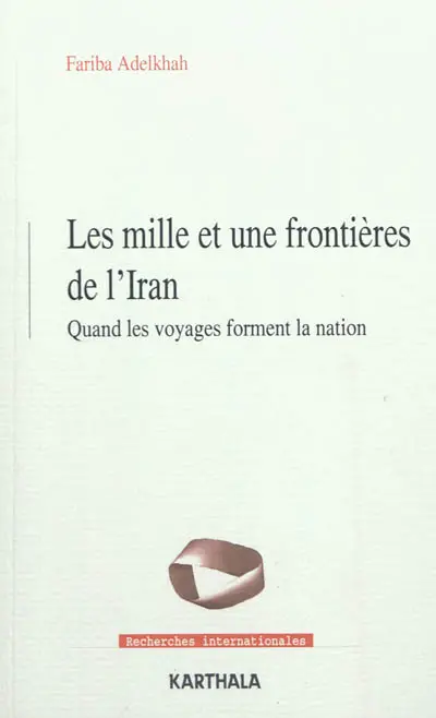 Les mille et une frontières de l'Iran : quand les voyages forment la nation