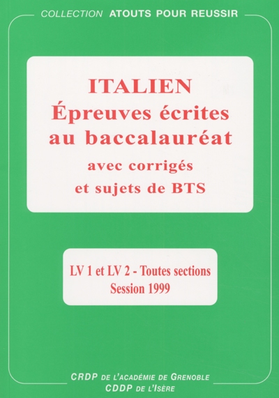 Epreuves écrites d'italien au baccalauréat, avec corrigés et sujets de BTS : LV1 et LV2 toutes sections, session 1999