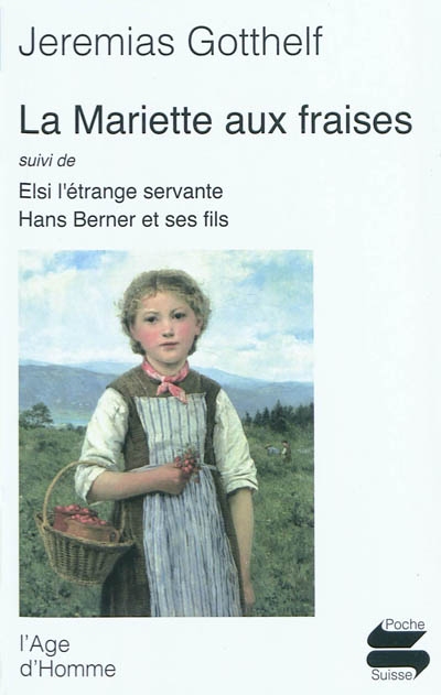 La Mariette aux fraises. Elsi, l'étrange servante. Hans Berner et ses fils