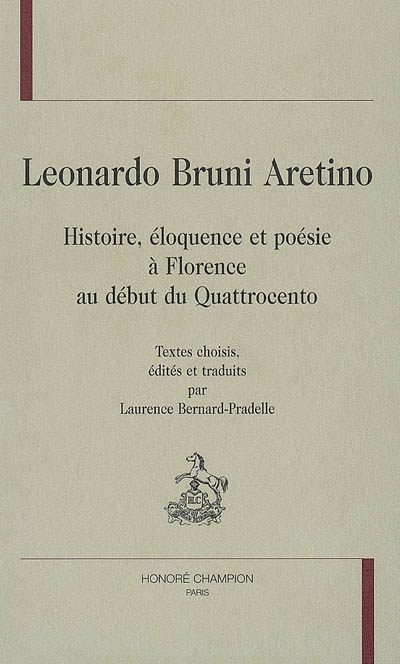 Leonardo Bruni Aretino : histoire, éloquence et poésie à Florence au début du quattrocento
