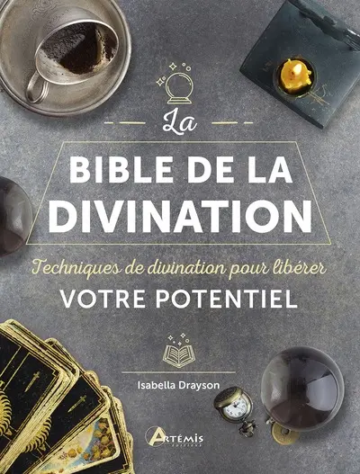 La bible de la divination : techniques de divination pour libérer votre potentiel