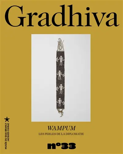Gradhiva au Musée du quai Branly-Jacques Chirac : revue d'histoire et d'archives de l'anthropologie, n° 33. Wampum : les perles de la diplomatie