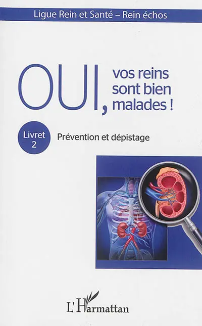 Oui, vos reins sont bien malades !. Vol. 2. Prévention et dépistage