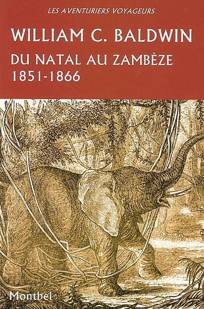 du natal au zambèze : chasses et aventures dans le sud-est de l'afrique, 1851-1866