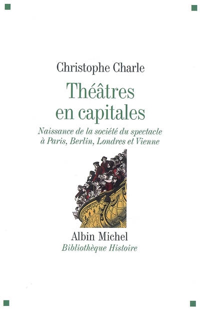 Théâtres en capitales : naissance de la société du spectacle à Paris, Berlin, Londres et Vienne : 1860-1914
