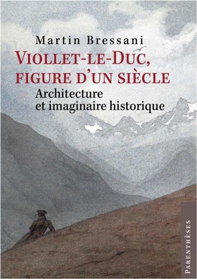 Viollet-le-Duc, figure d'un siècle : architecture et imaginaire historique