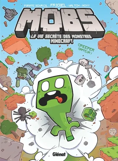 Mobs : la vie secrète des monstres Minecraft. Vol. 1. Creeper gaffeur !