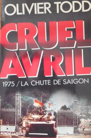 Cruel avril : 1975, la chute de Saïgon