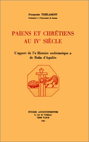 Païens et chrétiens au 4e siècle : l'apport de l'Histoire ecclésiastique de Rufin d'Aquilée