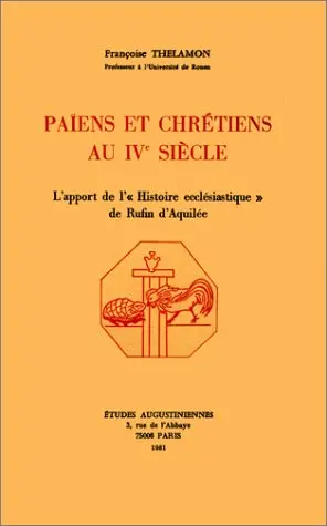 Païens et chrétiens au 4e siècle : l'apport de l'Histoire ecclésiastique de Rufin d'Aquilée