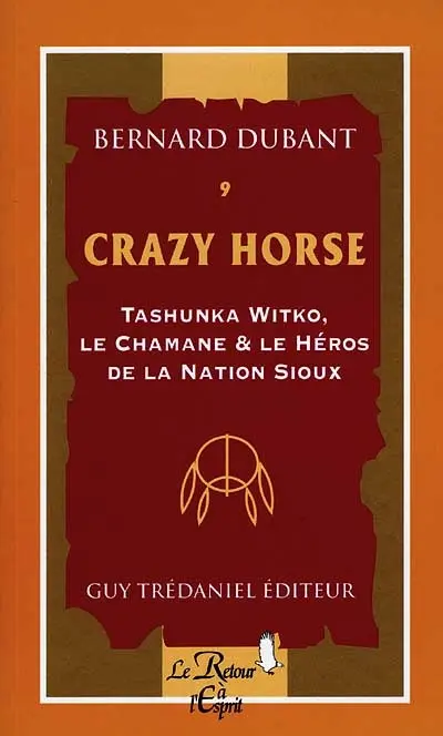 Crazy Horse : Tashunka Witko, le chamane et le héros de la nation Sioux