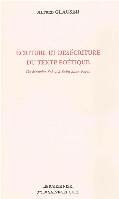 Ecriture et désécriture du texte poétique : de Maurice Scève à Saint-John Perse