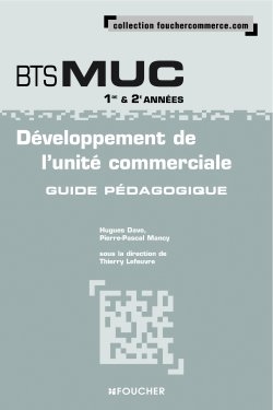 Développement de l'unité commerciale, BTS MUC 1re & 2e années : guide pédagogique