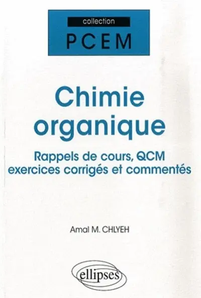 Chimie organique : rappels de cours, QCM, exercices corrigés et commentés