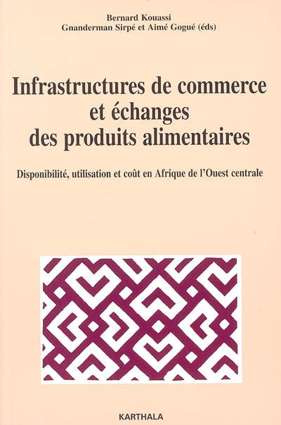 Infrastructures de commerce et échanges des produits alimentaires : disponibilité, utilisation et coût en Afrique de l'Ouest centrale