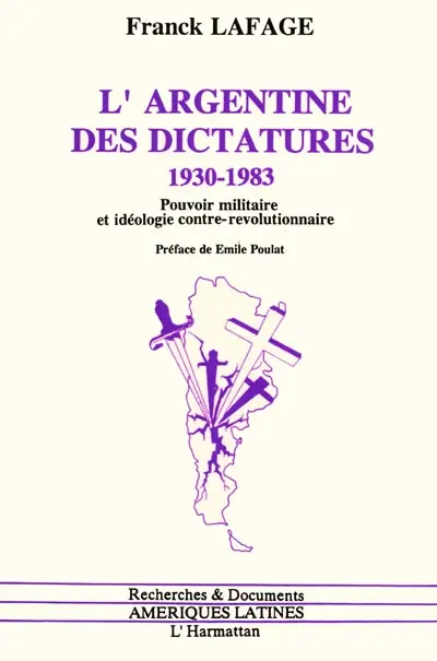L'Argentine des dictatures : 1930-1983, pouvoir militaire et idéologie contre-révolutionnaire