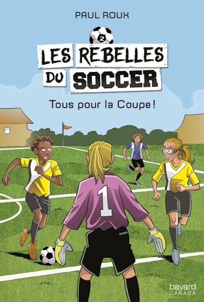 Les rebelles du soccer. Vol. 2. Tous pour la Coupe!