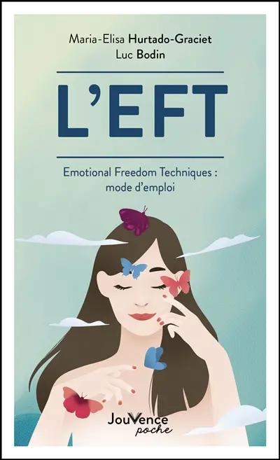 L'EFT : Emotional freedom techniques : mode d'emploi