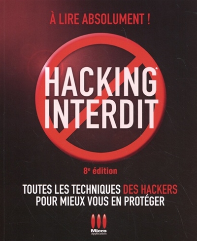 Hacking interdit : toutes les techniques des hackers pour mieux vous en protéger