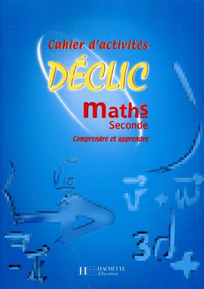 Maths, seconde : cahier d'activités : comprendre et apprendre