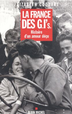 La France des G.I's. : histoire d'un amour déçu