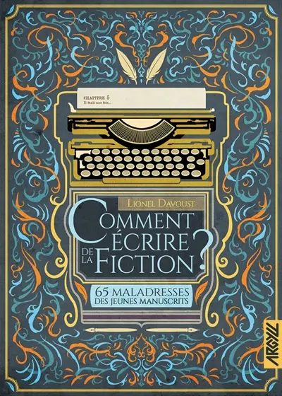 Comment écrire de la fiction ? : 65 maladresses des jeunes manuscrits