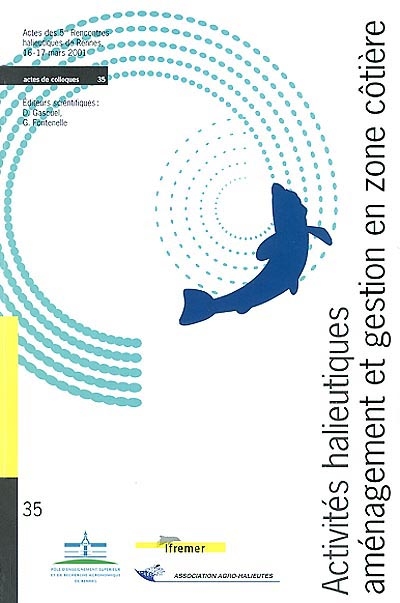 Activités halieutiques, aménagement et gestion en zone côtière : actes des 5es Rencontres halieutiques de Rennes, 16-17 mars 2001