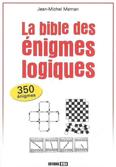 La bible des énigmes logiques : 350 énigmes