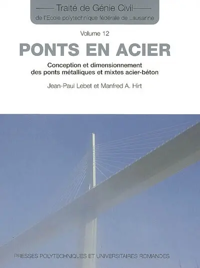 Traité de génie civil de l'Ecole polytechnique fédérale de Lausanne. Vol. 12. Ponts en acier : conception et dimensionnement des ponts métalliques et mixtes acier-béton