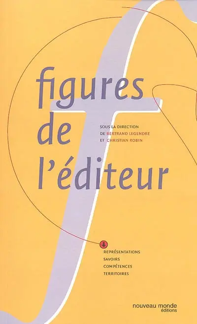 Figures de l'éditeur : représentations, savoirs, compétences, territoires