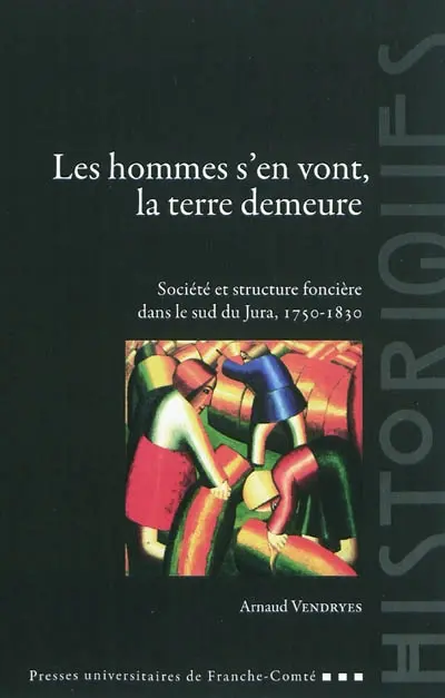 Les hommes s'en vont, la terre demeure : société et structure foncière dans le sud du Jura (1750-1830)