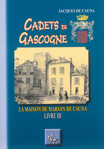 Cadets de Gascogne. Vol. 3. La maison de Marsan de Cauna