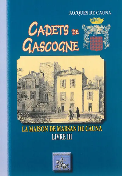 Cadets de Gascogne. Vol. 3. La maison de Marsan de Cauna