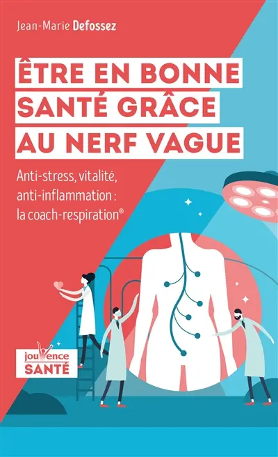 Etre en bonne santé grâce au nerf vague : anti-stress, vitalité, anti-inflammation : le coach-respiration