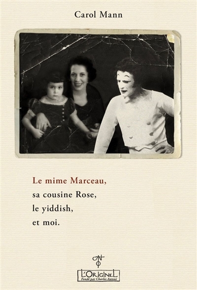 Le mime Marceau, sa cousine Rose, le yiddish, et moi